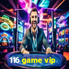 116 game vip